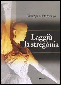 Laggiù la stregònia - Giuseppina De Rienzo - Libro Manni 2005, Pretesti | Libraccio.it