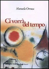 Ci vorrà del tempo - Manuela Ormea - Libro Manni 2005, Occasioni | Libraccio.it