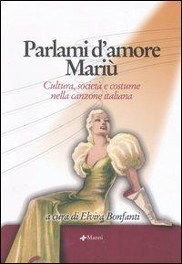 Parlami d'amore Mariù. Cultura, società e costume nella canzone italiana. Atti del Convegno (Santa Margherita Ligure, 14-15 settembre 2004). Con CD Audio  - Libro Manni 2005, Studi | Libraccio.it