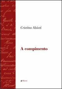A compimento - Cristina Alziati - Libro Manni 2005, La scrittura e la storia | Libraccio.it
