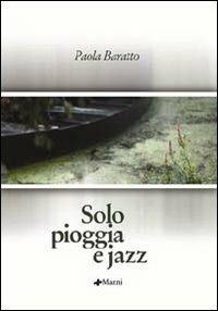 Solo pioggia e jazz - Paola Baratto - Libro Manni 2005, Occasioni | Libraccio.it