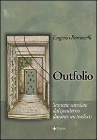Outfolio. Storiette scivolate dal quaderno durante un trasloco - Eugenio Baroncelli - Libro Manni 2005, Occasioni | Libraccio.it