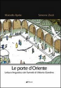 Le porte d'Oriente. Lettura linguistica dei fumetti di Vittorio Giardino - Marcello Aprile, Simone Zeoli - Libro Manni 2005 | Libraccio.it
