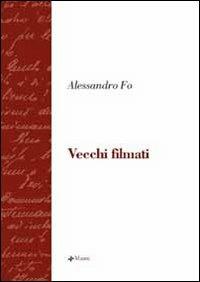 Vecchi filmati - Alessandro Fo - Libro Manni 2006, La scrittura e la storia | Libraccio.it
