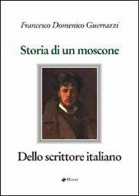 Storia di un moscone-Dello scrittore italiano - Francesco D. Guerrazzi - Libro Manni 2006, Il romanzo italiano. Storia e Testi | Libraccio.it