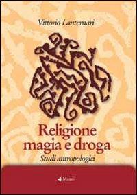 Religione magia e droga. Studi antropologici - Vittorio Lanternari - Libro Manni 2005, Studi | Libraccio.it