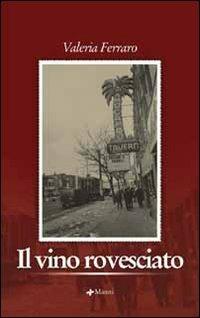 Il vino rovesciato - Valeria Ferraro - Libro Manni 2006, Pretesti | Libraccio.it