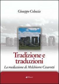 Tradizione e traduzioni. La mediazione di Melchiorre Cesarotti - Giuseppe Coluccia - Libro Manni 2006, Studi | Libraccio.it