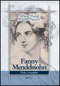 Fanny Mendelssohn. Note a margine - Adriana Mascoli, Marcella Papeschi - Libro Manni 2006, Pretesti | Libraccio.it