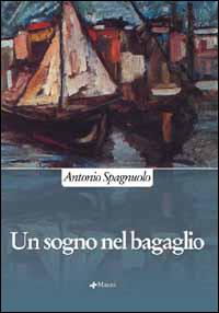Un sogno nel bagaglio - Antonio Spagnuolo - Libro Manni 2006, Pretesti | Libraccio.it