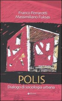 Polis. Dialogo di una sociologia urbana - Massimiliano Fuksas, Franco Ferrarotti - Libro Manni 2006 | Libraccio.it