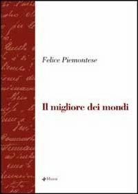 Il migliore dei mondi - Felice Piemontese - Libro Manni 2006, La scrittura e la storia | Libraccio.it