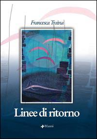 Linee di ritorno - Francesca Trayna - Libro Manni 2006, Occasioni | Libraccio.it