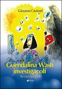 Guendalina Wash investigacolf. Tre racconti gialli - Giovanni Caviezel - Libro Manni 2006, Bibò | Libraccio.it