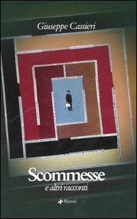 Scommesse e altri racconti - Giuseppe Cassieri - Libro Manni 2006, Pretesti | Libraccio.it