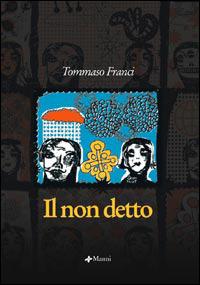 Il non detto - Tommaso Franci - Libro Manni 2006, Occasioni | Libraccio.it