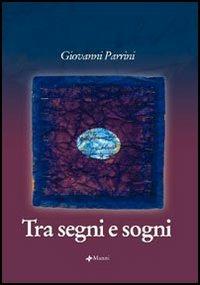Tra segni e sogni - Giovanni Parrini - Libro Manni 2006, Pretesti | Libraccio.it