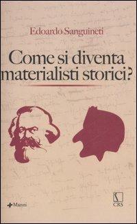 Come si diventa materialisti storici - Edoardo Sanguineti - Libro Manni 2006 | Libraccio.it