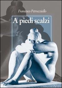 A piedi scalzi - Francesco Petruzziello - Libro Manni 2006, Occasioni | Libraccio.it