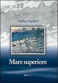 Mare superiore - Andrea Angelucci - Libro Manni 2006, Occasioni | Libraccio.it
