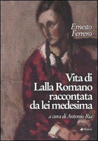 Vita di Lalla Romano raccontata da lei medesima - Ernesto Ferrero - Libro Manni 2006, Pretesti | Libraccio.it