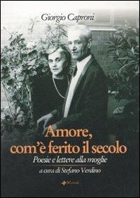 Amore, com'è ferito il secolo. Poesie e lettere alla moglie - Giorgio Caproni - Libro Manni 2006, Pretesti | Libraccio.it