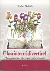 E lasciatemi divertire! Divagazioni su Palazzeschi e altra attualità - Walter Pedullà - Libro Manni 2006, Studi | Libraccio.it