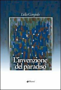 L' invenzione del paradiso - Lidia Gargiulo - Libro Manni 2006, Occasioni | Libraccio.it