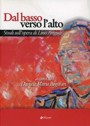 Dal basso verso l'alto. Studi sull'opera di Lino Angiuli  - Libro Manni 2006, Studi | Libraccio.it