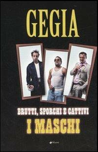 Brutti, sporchi e cattivi: i maschi - Gegia - Libro Manni 2006 | Libraccio.it