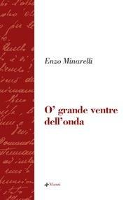 O' grande ventre dell'onda - Enzo Minarelli - Libro Manni 2007, La scrittura e la storia | Libraccio.it