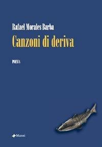 Canzoni di deriva - Rafael Morales - Libro Manni 2007, Plurale | Libraccio.it