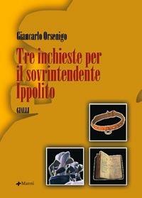 Tre inchieste per il sovraintendente Ippolito - Giancarlo Orsenigo - Libro Manni 2007, Pretesti | Libraccio.it