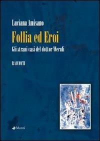 Follia ed eroi. Gli strani casi del Dottor Wernli - Luciana Amisano - Libro Manni 2007, Occasioni | Libraccio.it