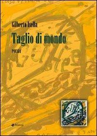 Taglio di mondo - Gilberto Isella - Libro Manni 2007, Pretesti | Libraccio.it