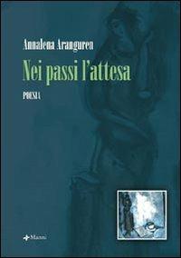 Nei passi l'attesa - Annalena Aranguren - Libro Manni 2007, Pretesti | Libraccio.it