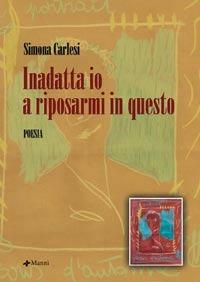Inadatta io a riposarmi in questo - Simona Carlesi - Libro Manni 2007, Occasioni | Libraccio.it
