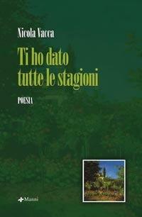 Ti ho dato tutte le stagioni - Nicola Vacca - Libro Manni 2007, Pretesti | Libraccio.it