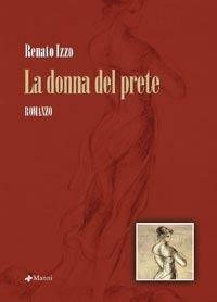 La donna del prete - Renato Izzo - Libro Manni 2007, Pretesti | Libraccio.it