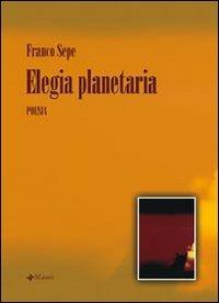 Elegia planetaria - Franco Sepe - Libro Manni 2007, Pretesti | Libraccio.it