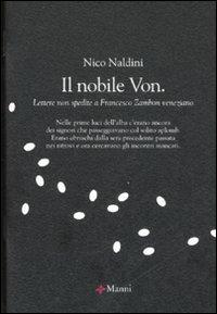 Il nobile Von. Lettere non spedite a Francesco Zambon veneziano - Nico Naldini - Libro Manni 2007, Chicchi | Libraccio.it