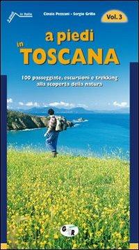 A piedi in Toscana. 100 passeggiate, escursioni e trekking alla scoperta della natura. Vol. 3 - Cinzia Pezzani, Sergio Grillo - Libro Iter Edizioni 2008, A piedi in Italia | Libraccio.it