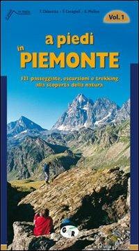 A piedi in Piemonte. 121 passeggiate, escursioni e trekking alla scoperta della natura. Vol. 1 - Furio Chiaretta, F. Ceragioli, Aldo Molino - Libro Iter Edizioni 2012, A piedi in Italia | Libraccio.it
