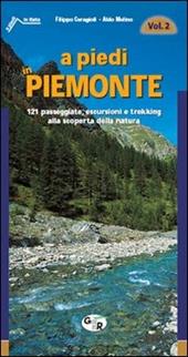 A piedi in Piemonte. 121 passeggiate, escursioni e trekking alla scoperta della natura. Vol. 2