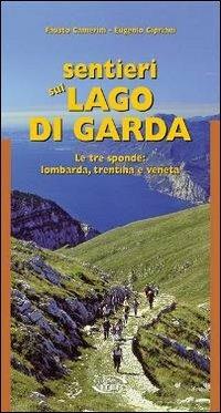 Sentieri sul lago di Garda. Le tre sponde: lombarda, trentina, veneta - Fausto Camerini, Eugenio Cipriani - Libro Iter Edizioni 2011, Sentieri e natura | Libraccio.it