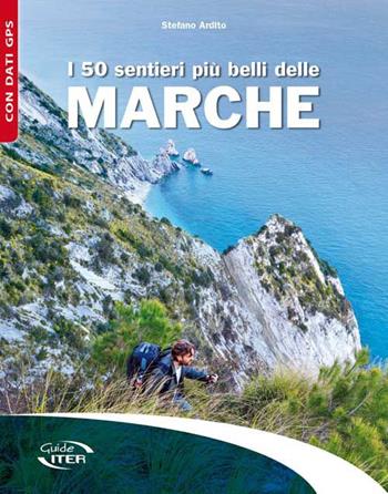 I 50 sentieri più belli delle Marche - Stefano Ardito - Libro Iter Edizioni 2015, Gli itinerari più belli | Libraccio.it