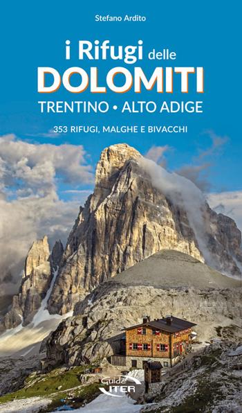 I rifugi delle Dolomiti. Trentino Alto Adige. 353 rifugi, malghe e bivacchi - Stefano Ardito - Libro Iter Edizioni 2016, Montagne e rifugi | Libraccio.it