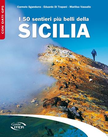 I 50 sentieri più belli della Sicilia - Carmelo Sgandurra, Eduardo Di Trapani, Marilisa Vassallo - Libro Iter Edizioni 2016, Gli itinerari più belli | Libraccio.it