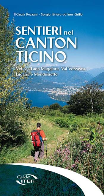 Sentieri nel Canton Ticino. Vol. 2: Lago Maggiore, Val Verzasca, Lugano e Mendrisiotto. - Cinzia Pezzani, Sergio Grillo - Libro Iter Edizioni 2015, Sentieri e natura | Libraccio.it