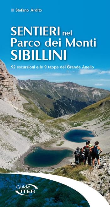 Sentieri nel Parco dei Monti Sibillini. 92 escursioni e le 9 tappe del Grande Anello - Stefano Ardito - Libro Iter Edizioni 2016, Sentieri e natura | Libraccio.it